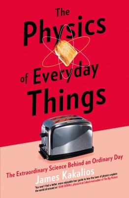 The Physics of Everyday Things  - The Extraordinary Science Behind an Ordinary Day(English, Paperback, James Kakalios)