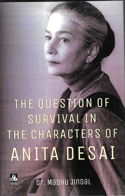 THE QUESTION OF SURVIVAL IN THE CHARACTERS OF ANITA DESAI(English, Hardcover, Jindal Dr.Madhu)