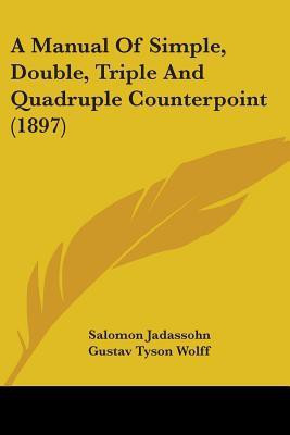 A Manual Of Simple, Double, Triple And Quadruple Counterpoint (1897)(English, Paperback, Jadassohn Salomon)