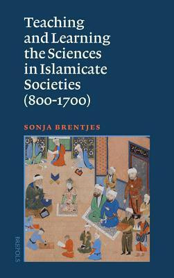 Teaching and Learning the Sciences in Islamicate Societies (800-1700)(English, Paperback, Brentjes Sonja)