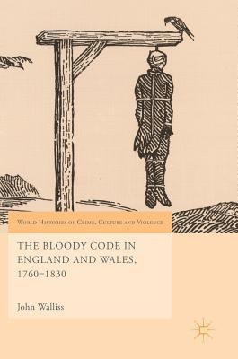 The Bloody Code in England and Wales, 1760-1830(English, Hardcover, Walliss John)