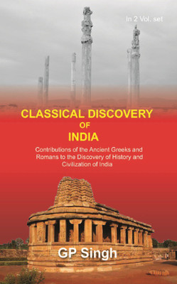 Classical Discovery of India: Contributions of the Ancient Greeks and Romans to the Discovery of History and Civilization of Ind(English, Hardcover, G. P. Singh)