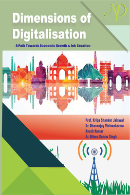 Dimensions of Digitalisation A Path Towards Economic Growth and Job Creation(English, Hardcover, Prof. Kripa Shankar Jaiswal, Dr. Dhananjay Vishwakarma, Ayush Kumar, Dr. Dileep Kumar Singh) Dimensions of Digitalisation A Path Towards Economic Growth and Job Creation(English, Hardcover, Prof. Kripa Shankar Jaiswal, Dr. Dhananjay Vishwakarma, Ayush Kumar, Dr. Dileep Kumar Singh)
