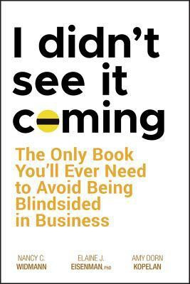 I Didn't See It Coming  - The Only Book You'll Ever Need to Avoid Being Blindsided in Business(English, Hardcover, Widmann Nancy C.)