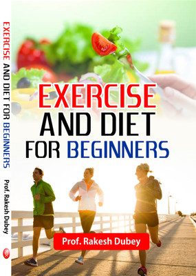 Exercise and Diet For Beginners(English, Paperback, Prof. Rakesh Dubey)