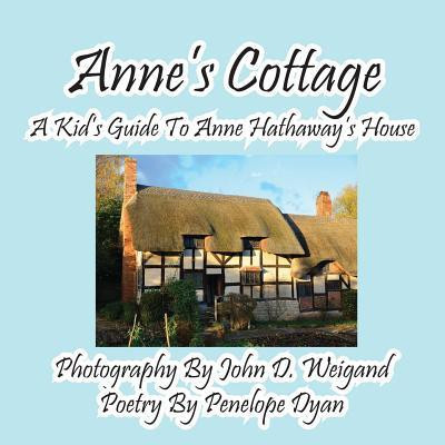 Anne's Cottage--A Kd's Guide to Anne Hathaway's House(English, Paperback, Dyan Penelope)