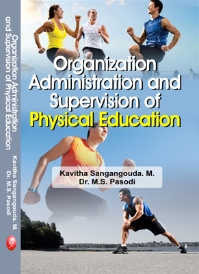 Organization Administration and Supervision of Physical Education(English, Hardcover, Dr. M.S. Pasodi, Kavitha Sangangouda. M.)