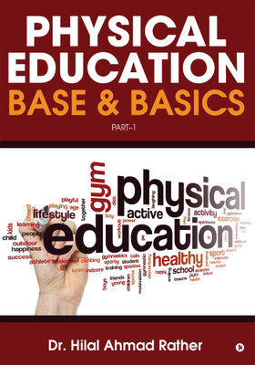 Physical Education Base & Basics  - Part-1(English, Paperback, Dr. Hilal Ahmad Rather)