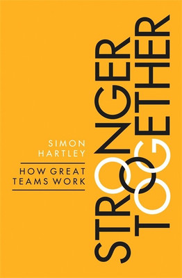 Stronger Together: How Great Teams Work(English, Paperback, Simon Hartley)