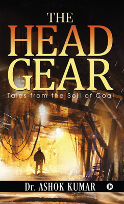 The Head Gear  - Tales from the soil of Coal(English, Paperback, Dr. Ashok Kumar)