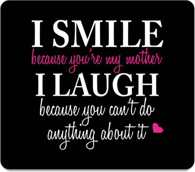 

Giftsmate Mothers Day Gifts i smile i laugh funny Teasing Mother Printed Mouse Pad for Mom Mousepad(Multicolor)
