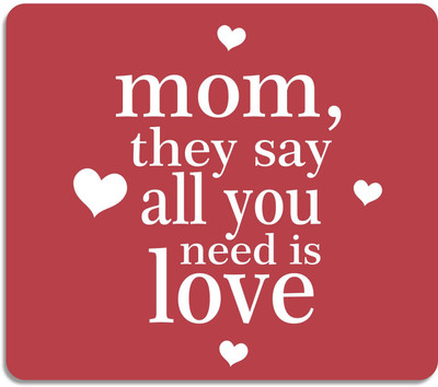 

Giftsmate Mothers Day Gifts Mom Say All you need is Love Printed Mouse Pad for Mom Mousepad(Multicolor)