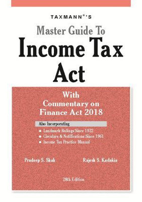 Master Guide To Income Tax Act With Commentary on Finance Act 2018(English, Paperback, PRADEEP S SHAH RAJESH S KADAKIA)