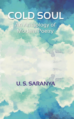 Cold Soul: An Anthology of Modern Poetry(English, Hardcover, U. S. Saranya)