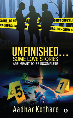 Unfinished… Some Love Stories Are Meant to Be Incomplete(English, Paperback, Aadhar Kothare)