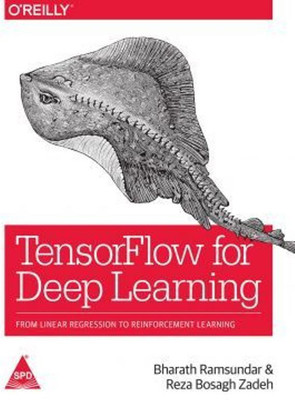 TensorFlow For Deep Learning: From Linear Regression To Reinforcement Learning(Paperback, Bharath Ramsundar, Reza Zadeh)