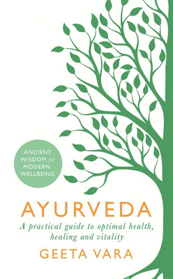 Ayurveda - A Practical Guide to Optimal Health, Healing and Vitality(English, Paperback, Geeta Vara)