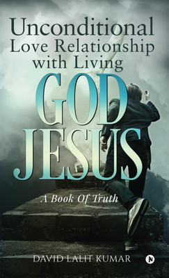 Unconditional Love Relationship with Living God Jesus(English, Paperback, Kumar David Lalit)