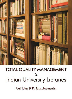Total Quality Management in Indian University Libraires(English, Hardcover, Dr. Paul John, Dr. P. Balasubramanian)