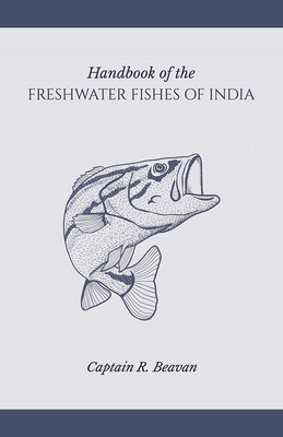 Handbook of the Freshwater fishes of India(English, Paperback, Captain R Beavan F R G S)