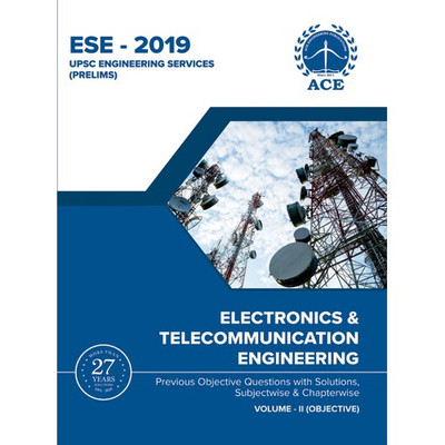ESE 2019 Prelims Electronics and Telecommunications Engineering Objective Volume 2 : Previous Objective Questions with solutions, Subject wise and Chapter wise(English, Paperback, By Subject Experts of the ACE Engineering Academy) ESE 2019 Prelims Electronics and Telecommunications Engineering Objective Volume 2 : Previous Objective Questions with solutions, Subject wise and Chapter wise(English, Paperback, By Subject Experts of the ACE Engineering Academy)