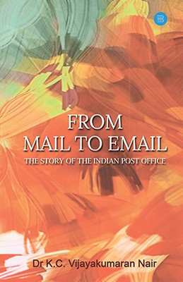 FROM MAIL TO EMAIL : The Story of the Indian Post Office(English, Paperback, Dr. K.C. Vijayakumaran Nair)