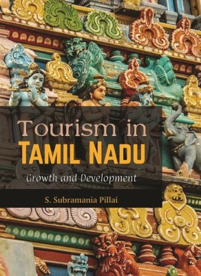 Tourism in Tamil Nadu – Growth and Development(English, Hardcover, S. Subramania Pillai)