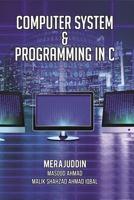 Computer System and Programming in C(English, Paperback, Merajuddin, Masood Ahmad, Malik Shahzad Ahmad Iqbal)