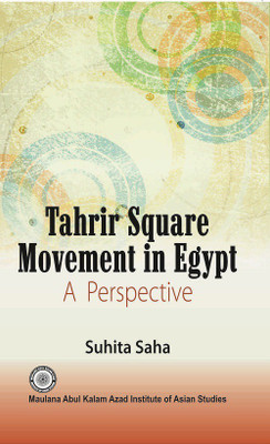 TAHRIR SQUARE MOVEMENT IN EGYPT: A PERSPECTIVE(English, Hardcover, SUHITA SAHA)
