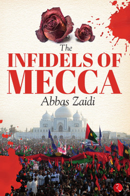 The Infidels Of Mecca(Paperback, Abbas Zaidi)