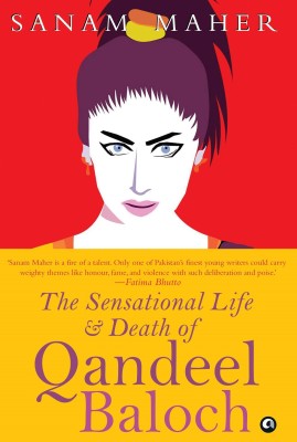 Sensational Life and Death of Qandeel Baloch(English, Hardcover, Maher Sanam)