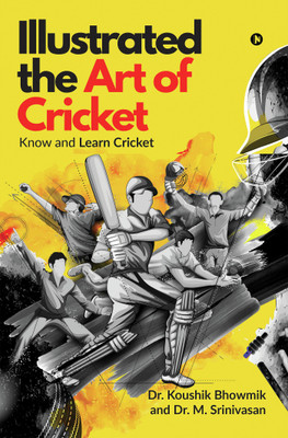 Illustrated the Art of Cricket  - Know and Learn Cricket(English, Paperback, Dr. M. Srinivasan, Dr. Koushik Bhowmik)