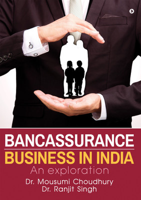 Bancassurance Business in India  - An exploration(English, Paperback, Dr. Mousumi Choudhury, Dr. Ranjit Singh)