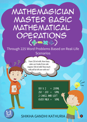 Mathemagician Master Basic Mathematical Operations
(+, -, x ÷)  - Through 225 Word Problems Based on Real-Life Scenarios(English, Paperback, Shikha Gandhi Kathuria)