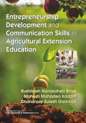 ENTREPRENEURSHIP DEVELOPMENT AND COMMUNICATION SKILLS IN AGRICULTURAL EXTENSION EDUCATION (PB 2018)  - Agriculture(English, Paperback, Bhise, Rushikesh Nanasaheb | Kadam, Mahesh Mahadeo | Gaikwad, Dhananjay Suresh)
