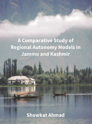A Comparative Study Of Regional Autonomy Models In Jammu And Kashmir(English, Hardcover, Ahmad Showkat)
