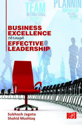 Business Excellence Through Effective Leadership(English, Paperback, Shahid Mushtaq(Assistant Professor School of Business Studies Central University of Jammu,), Subhash Jagota (Director Global Business Solution)) Business Excellence Through Effective Leadership(English, Paperback, Shahid Mushtaq(Assistant Professor School of Business Studies Central University of Jammu,), Subhash Jagota (Director Global Business Solution))