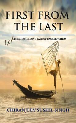 First From The Last(English, Paperback, Chiranjeev Sushil Singh)
