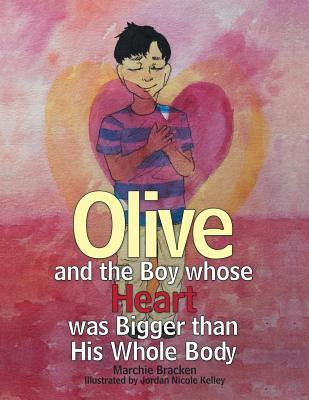 Olive and the Boy Whose Heart Was Bigger Than His Whole Body(English, Paperback, Bracken Marchie)