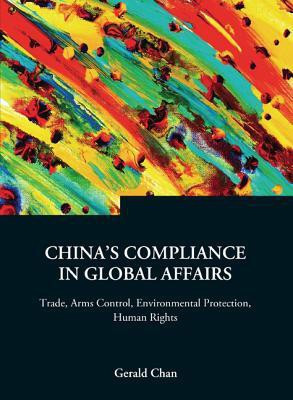 China's Compliance In Global Affairs: Trade, Arms Control, Environmental Protection, Human Rights(English, Hardcover, Chan Gerald)
