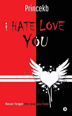 I Hate Love You  - Never forget the love you hate(English, Paperback, Princekb)