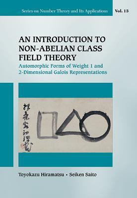 Introduction To Non-abelian Class Field Theory, An: Automorphic Forms Of Weight 1 And 2-dimensional Galois Representations(English, Hardcover, Hiramatsu Toyokazu)