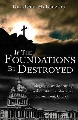 If The Foundations Be Destroyed(English, Paperback, McElhaney John Dr)