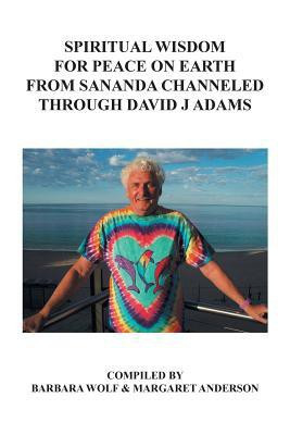 Spiritual Wisdom for Peace on Earth from Sananda Channeled Through David J Adams(English, Paperback, Adams David PhD)