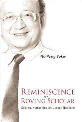 Reminiscence Of A Roving Scholar: Science, Humanities And Joseph Needham(English, Hardcover, Ho Peng Yoke)