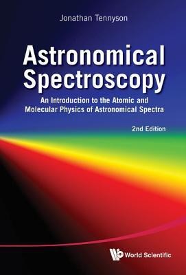 Astronomical Spectroscopy: An Introduction To The Atomic And Molecular Physics Of Astronomical Spectra (2nd Edition)(English, Hardcover, Tennyson Jonathan)