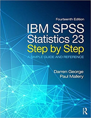 IBM SPSS Statistics 23 Step by Step: A Simple Guide and Reference [Taschenbuch] [2016] George, Darren; Mallery, Paul(English, NA, George D, Mallery P)