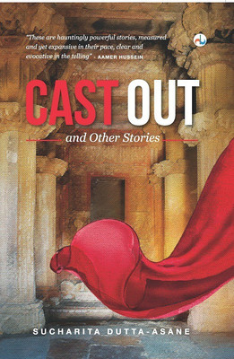 Cast Out and Other Stories(English, Paperback, Sucharita Dutta-Asane)
