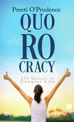 Quorocracy  - 275 Quotes to Conquer Life(English, Paperback, Preeti O’Prudence)