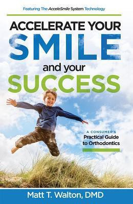 Accelerate Your Smile and your Success(English, Paperback, Walton Matt T.)
